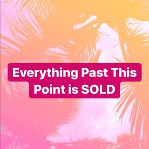 Everything Past This Point is SOLD